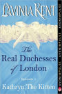 Kathryn, The Kitten: The Real Duchesses of London