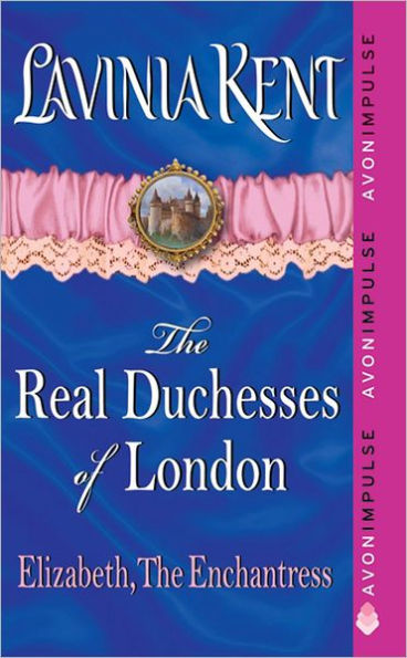 Elizabeth, The Enchantress: The Real Duchesses of London