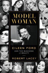 Title: Model Woman: Eileen Ford and the Business of Beauty, Author: Robert Lacey