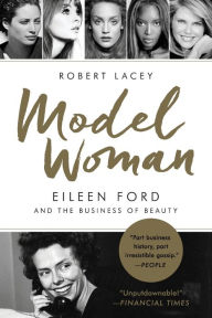 Title: Model Woman: Eileen Ford and the Business of Beauty, Author: Robert Lacey