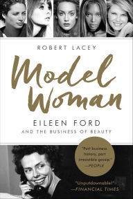 Title: Model Woman: Eileen Ford and the Business of Beauty, Author: Robert Lacey