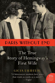 Title: Paris Without End: The True Story of Hemingway's First Wife, Author: Gioia Diliberto
