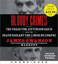 Title: Bloody Crimes: The Chase for Jefferson Davis and the Death Pageant for Lincoln's Corpse, Author: James L. Swanson