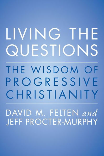 Living the Questions: The Wisdom of Progressive Christianity