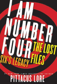 Title: I Am Number Four: The Lost Files: Six's Legacy, Author: Pittacus Lore