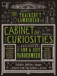 Free download of ebook pdf The Thackery T. Lambshead Cabinet of Curiosities: Exhibits, Oddities, Images, & Stories from Top Authors & Artists by Ann VanderMeer, Jeff VanderMeer 9780062109927