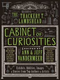 Download full books online free The Thackery T. Lambshead Cabinet of Curiosities: Exhibits, Oddities, Images, & Stories from Top Authors & Artists 9780062109927