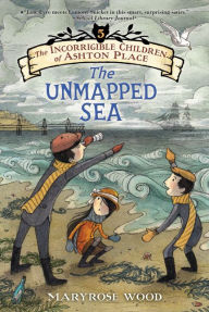 Title: The Unmapped Sea (The Incorrigible Children of Ashton Place Series #5), Author: Maryrose Wood