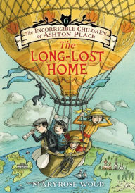 Title: The Incorrigible Children of Ashton Place: Book VI: The Long-Lost Home, Author: Maryrose Wood