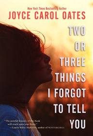 Title: Two or Three Things I Forgot to Tell You, Author: Joyce Carol Oates