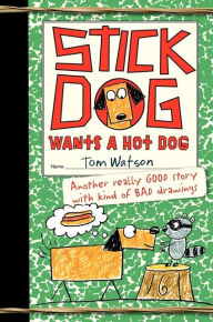 Title: Stick Dog Wants a Hot Dog (Stick Dog Series #2), Author: Tom Watson