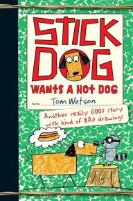 Title: Stick Dog Wants a Hot Dog (Stick Dog Series #2), Author: Tom Watson