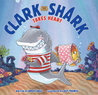 Title: Clark the Shark Takes Heart, Author: Bruce Hale