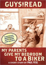 Title: Guys Read: My Parents Give My Bedroom to a Biker: A Short Story from Guys Read: Funny Business, Author: Paul Feig