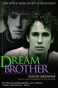 Title: Dream Brother: The Lives & Music of Jeff & Tim Buckley, Author: David Browne