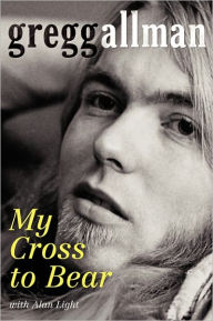 Title: My Cross to Bear, Author: Gregg Allman