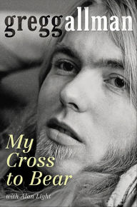 Title: My Cross to Bear, Author: Gregg Allman