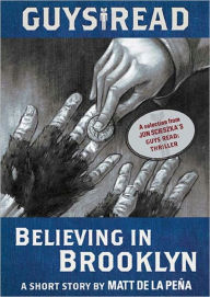 Title: Believing in Brooklyn: A Short Story from Guys Read: Thriller, Author: Matt de la Peña