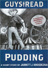 Title: Guys Read: Pudding: A Short Story from Guys Read: Thriller, Author: Jarrett J. Krosoczka