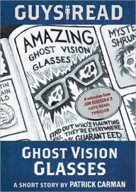 Title: Guys Read: Ghost Vision Glasses, Author: Patrick Carman