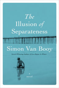 Title: The Illusion of Separateness: A Novel, Author: Simon Van Booy