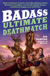 Alternative view 1 of Badass: Ultimate Deathmatch: Skull-Crushing True Stories of the Most Hardcore Duels, Showdowns, Fistfights, Last Stands, Suicide Charges, and Military Engagements of All Time