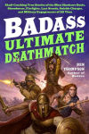 Alternative view 2 of Badass: Ultimate Deathmatch: Skull-Crushing True Stories of the Most Hardcore Duels, Showdowns, Fistfights, Last Stands, Suicide Charges, and Military Engagements of All Time