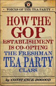 Title: How the GOP Establishment Is Co-Opting the Freshman Tea Party Class, Author: Constance Dogood