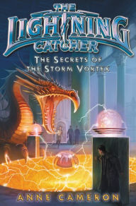 Title: The Lightning Catcher: The Secrets of the Storm Vortex, Author: Anne Cameron