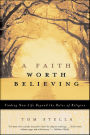 A Faith Worth Believing: Finding New Life Beyond the Rules of Religion