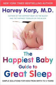 Title: The Happiest Baby Guide to Great Sleep: Simple Solutions for Kids from Birth to 5 Years, Author: Harvey Karp