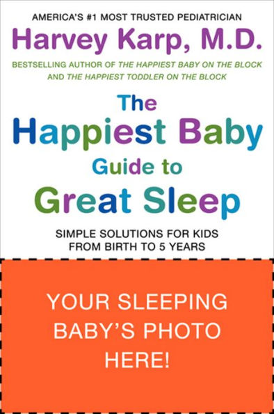 The Happiest Baby Guide to Great Sleep: Simple Solutions for Kids from Birth to 5 Years