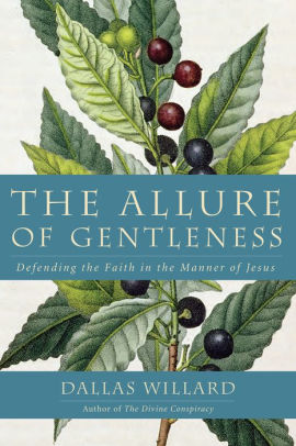 Title: The Allure of Gentleness: Defending the Faith in the Manner of Jesus, Author: Dallas Willard