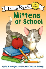 Title: Mittens at School (My First I Can Read Series), Author: Lola M. Schaefer