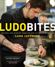 Title: LudoBites: Recipes and Stories from the Pop-Up Restaurants of Ludo Lefebvre, Author: Ludovic Lefebvre