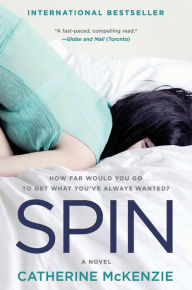 Title: Spin: A Novel, Author: Catherine McKenzie