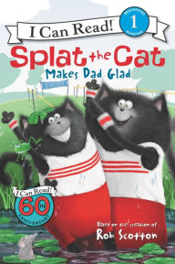 Title: Splat the Cat Makes Dad Glad, Author: Rob Scotton