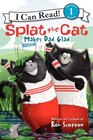 Title: Splat the Cat Makes Dad Glad, Author: Rob Scotton
