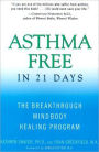 Asthma Free in 21 Days: The Breakthrough Mind-Body Healing Program