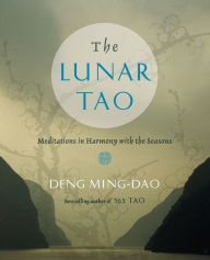 Title: The Lunar Tao: Meditations in Harmony with the Seasons, Author: Deng Ming-Dao