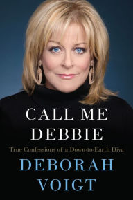 Books audio free downloads Call Me Debbie: True Confessions of a Down-to-Earth Diva 9780062118288 PDF by Deborah Voigt