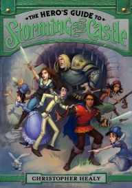 Title: The Hero's Guide to Storming the Castle (Hero's Guide Series #2), Author: Christopher Healy