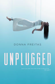 Title: Unplugged, Author: Donna Freitas