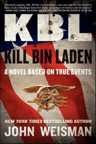 Free e book pdf download KBL: Kill Bin Laden: A Novel Based on True Events 9780062119537 by John Weisman in English