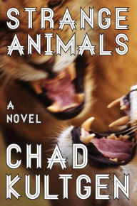 Title: Strange Animals: A Novel, Author: Chad Kultgen