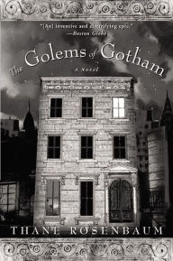 Title: The Golems of Gotham: A Novel, Author: Thane Rosenbaum