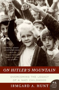 Title: On Hitler's Mountain: Overcoming the Legacy of a Nazi Childhood, Author: Irmgard A. Hunt