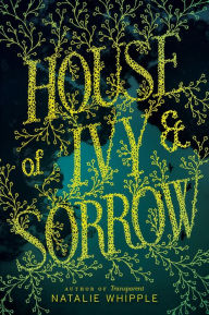 Title: House of Ivy & Sorrow, Author: Natalie Whipple