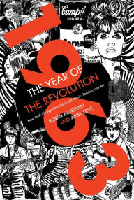 Title: 1963: The Year of the Revolution: How Youth Changed the World with Music, Fashion, and Art, Author: Robin Morgan