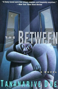 Title: A The Between: Novel, Author: Tananarive Due